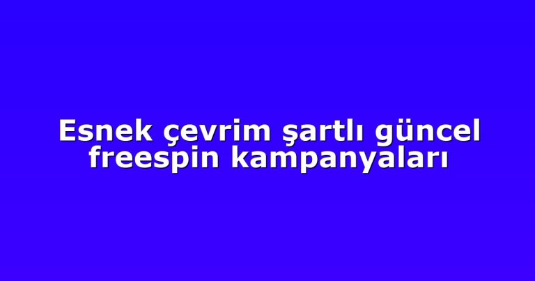 Esnek çevrim şartlı güncel freespin kampanyaları