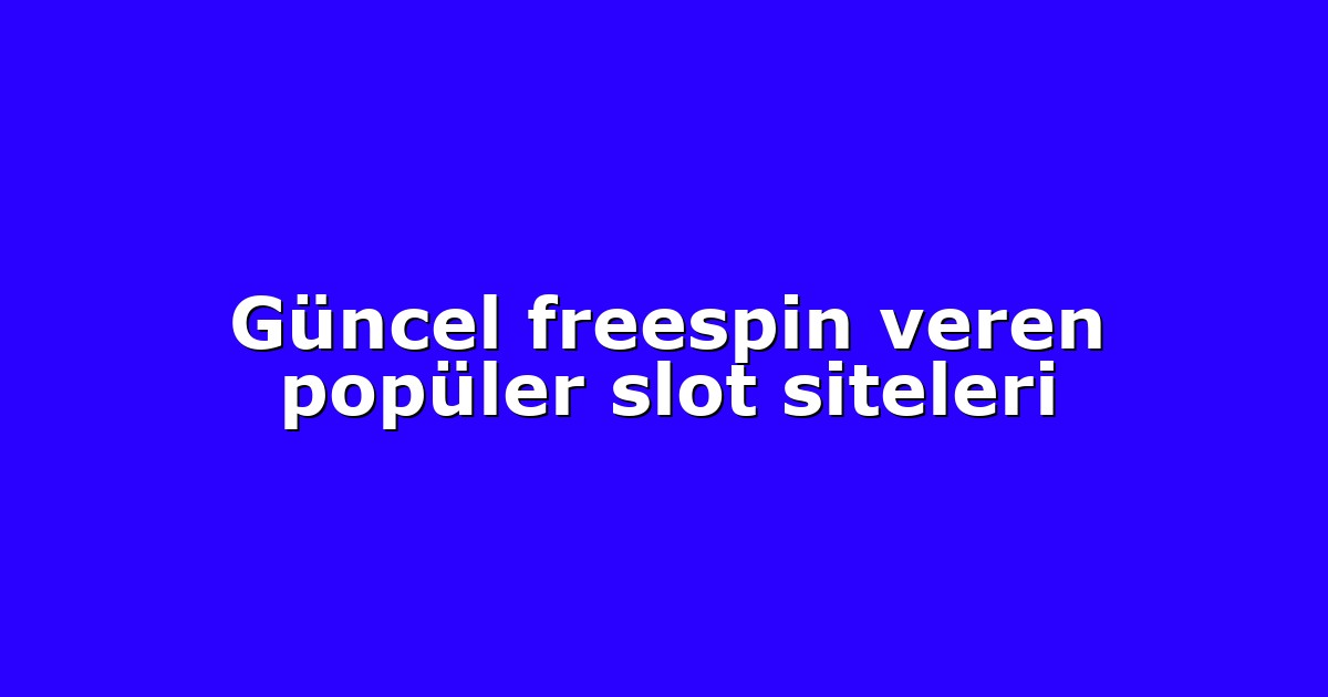 Güncel freespin veren popüler slot siteleri